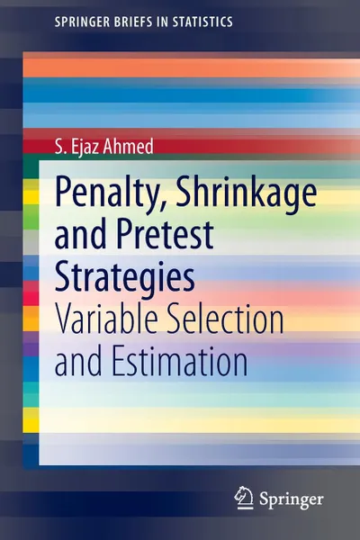 Обложка книги Penalty, Shrinkage and Pretest Strategies. Variable Selection and Estimation, S. Ejaz Ahmed