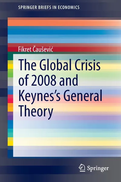 Обложка книги The Global Crisis of 2008 and Keynes.s General Theory, Fikret Au Evi, Fikret Causevic