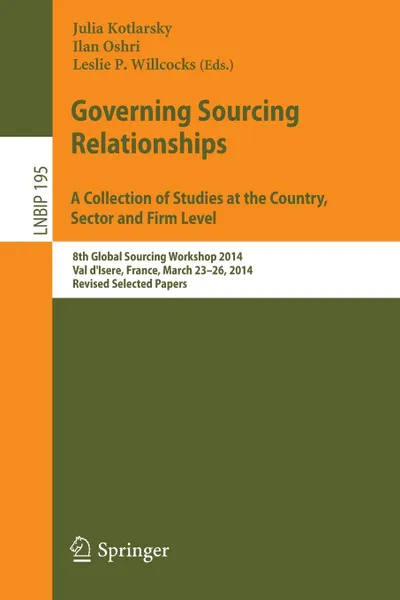 Обложка книги Governing Sourcing Relationships. a Collection of Studies at the Country, Sector and Firm Level. 8th Global Sourcing Workshop 2014, Val D.Isere, Franc, 