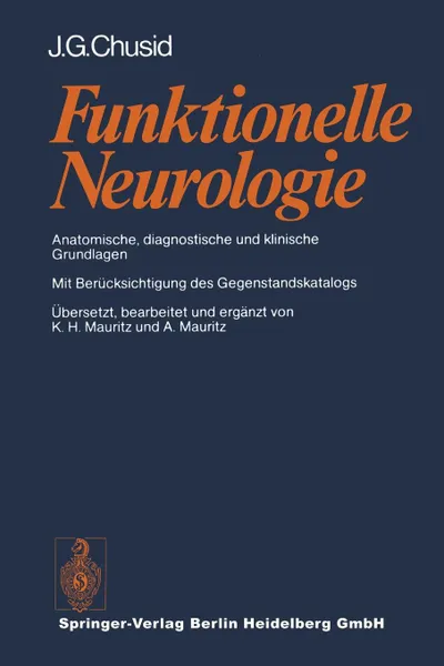 Обложка книги Funktionelle Neurologie. Anatomische, Diagnostische Und Klinische Grundlagen, J. G. Chusid, K. H. Mauritz, A. Mauritz