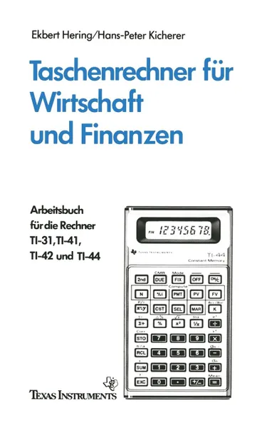 Обложка книги Taschenrechner fur Wirtschaft und Finanzen. Arbeitsbuch fur die Rechner TI-31, TI-41, TI-42 und TI-44, Ekbert Hering