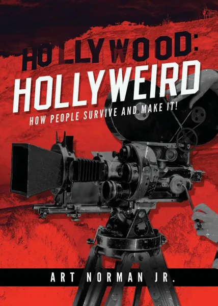 Обложка книги Hollywood. Hollyweird: How People Survive and Make It, Art Norman