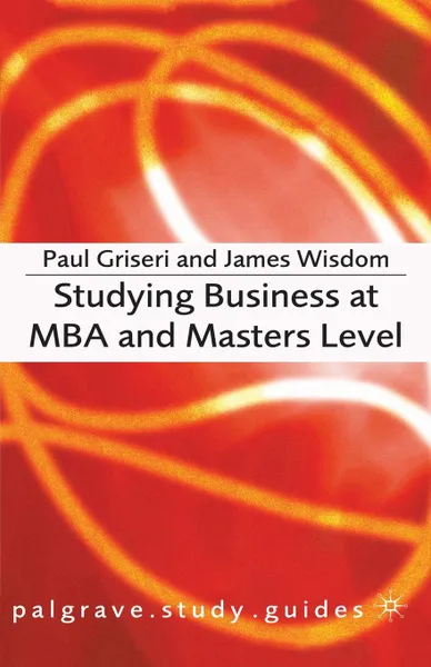 Обложка книги Studying Business at MBA and Masters Level, Paul Griseri, James Wisdom