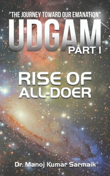 Обложка книги Udgam Part I. Rise of All-doer, Dr. Manoj Kumar Sarmaik