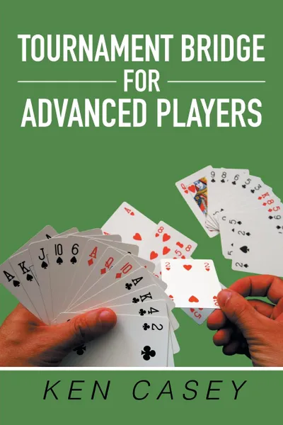 Обложка книги Tournament Bridge for Advanced Players, Ken Casey