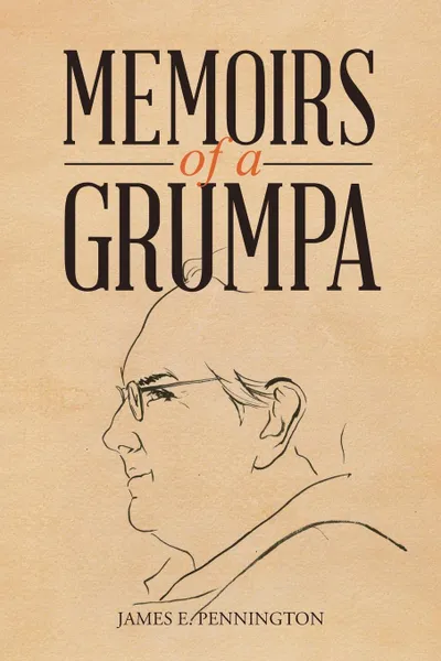 Обложка книги Memoirs of a Grumpa, James E. Pennington