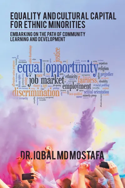 Обложка книги Equality and Cultural Capital for Ethnic Minorities. Embarking on the Path of Community Learning and Development, Dr. Iqbal Md Mostafa