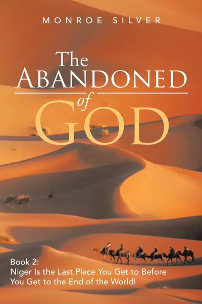 Обложка книги The Abandoned of God. Book 2: Niger Is the Last Place You Get to Before You Get to the End of the World., Monroe Silver