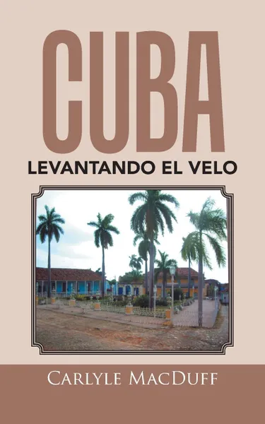 Обложка книги Cuba levantando el velo, Carlyle MacDuff