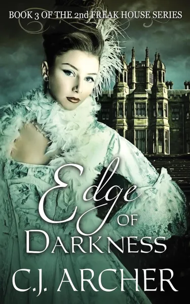 Обложка книги Edge of Darkness. Book 3 of the 2nd Freak House Trilogy, C.J. Archer