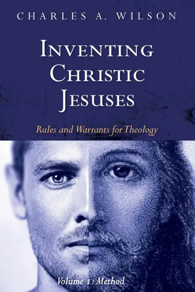 Обложка книги Inventing Christic Jesuses, Volume 1, Charles A. Wilson