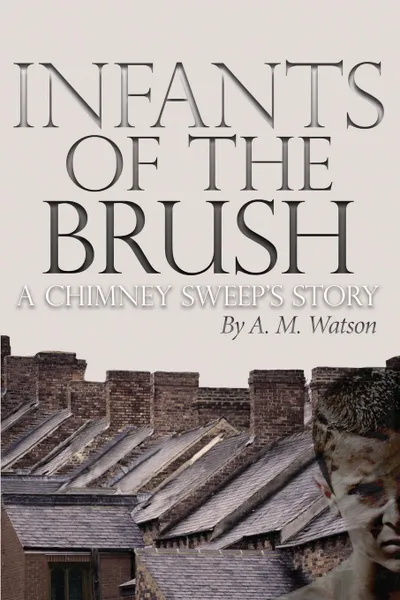 Обложка книги Infants of the Brush. A Chimney Sweep.s Story, A. M. Watson