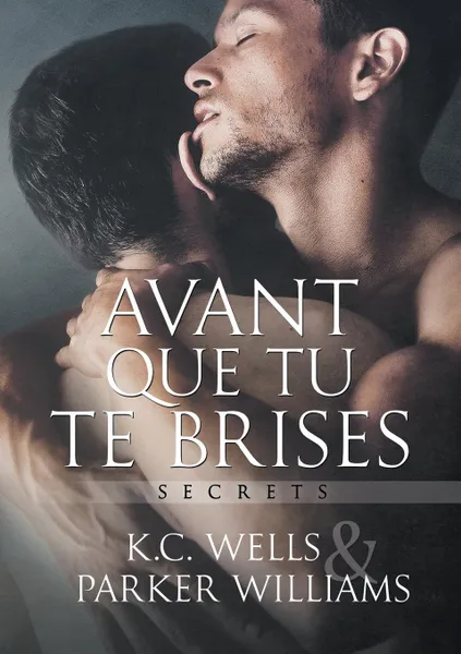 Обложка книги Avant que tu te brises, K.C. Wells, Parker Williams, Laura Brohan