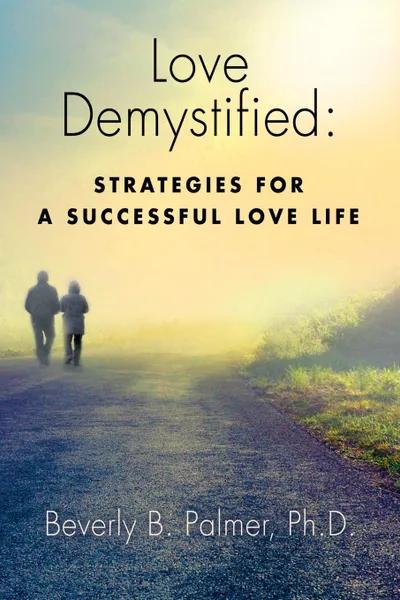 Обложка книги Love Demystified. Strategies for a Successful Love Life, Beverly B. Palmer PhD