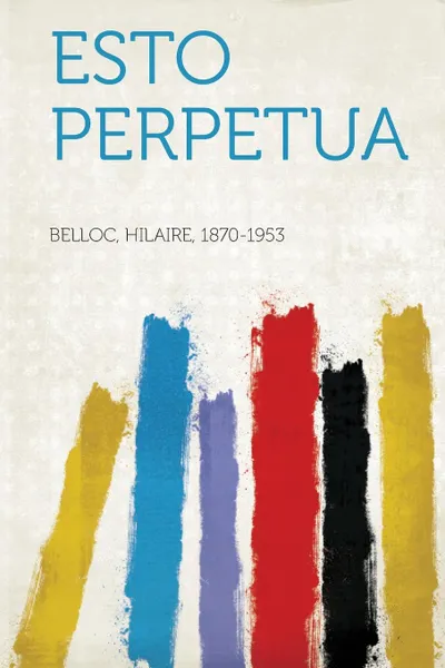 Обложка книги Esto Perpetua, Hilaire Belloc