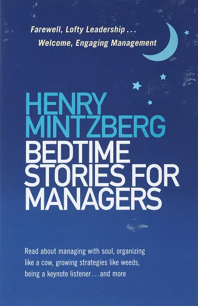 Обложка книги Bedtime Stories for Managers: Farewell to Lofty Leadership. . . Welcome Engaging Management, Минцберг Генри