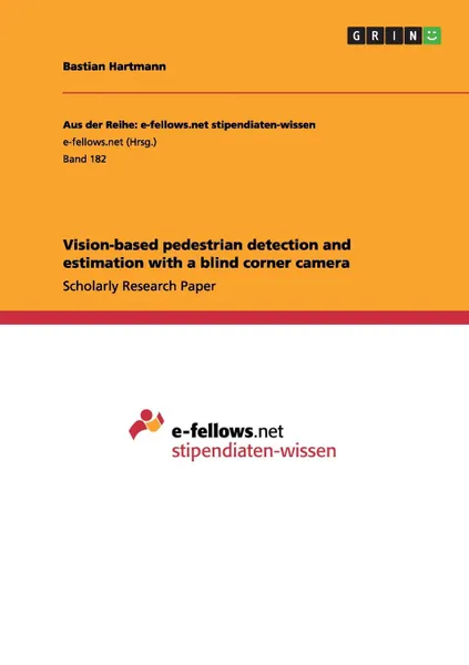 Обложка книги Vision-based pedestrian detection and estimation with a blind corner camera, Bastian Hartmann