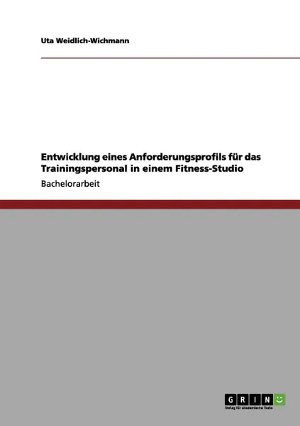 Обложка книги Entwicklung eines Anforderungsprofils fur das Trainingspersonal in einem Fitness-Studio, Uta Weidlich-Wichmann