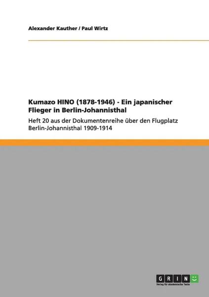 Обложка книги Kumazo HINO (1878-1946) - Ein japanischer Flieger in Berlin-Johannisthal, Paul Wirtz, Alexander Kauther