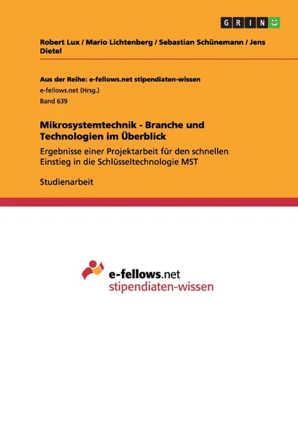 Обложка книги Mikrosystemtechnik - Branche und Technologien im Uberblick, Robert Lux, Jens Dietel, Mario Lichtenberg