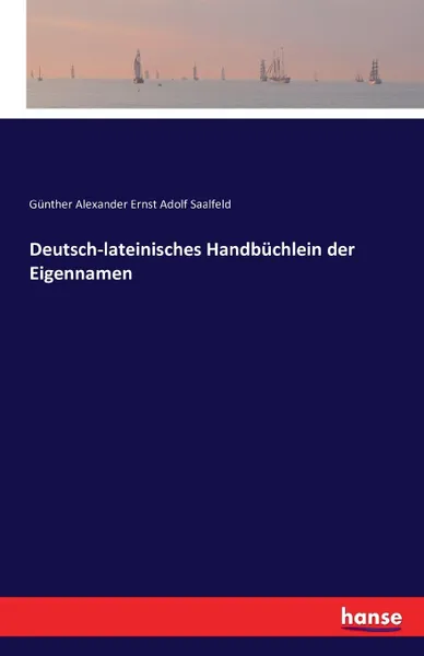 Обложка книги Deutsch-lateinisches Handbuchlein der Eigennamen, Günther Alexander Ernst Adolf Saalfeld