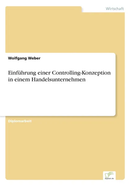 Обложка книги Einfuhrung einer Controlling-Konzeption in einem Handelsunternehmen, Wolfgang Weber