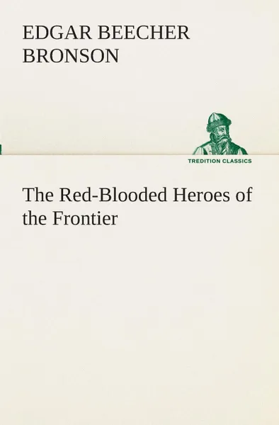 Обложка книги The Red-Blooded Heroes of the Frontier, Edgar Beecher Bronson