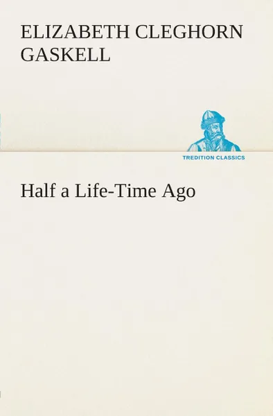 Обложка книги Half a Life-Time Ago, Elizabeth Cleghorn Gaskell