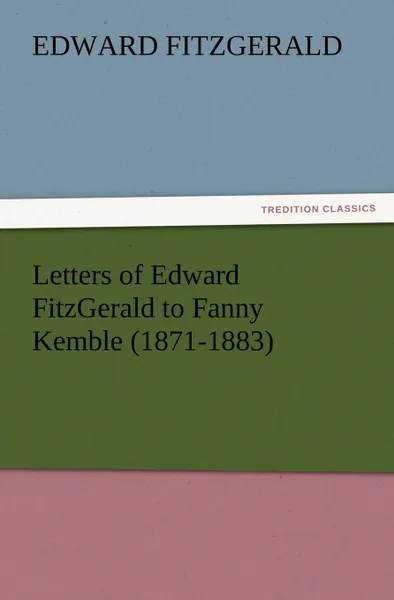 Обложка книги Letters of Edward FitzGerald to Fanny Kemble (1871-1883), Edward FitzGerald