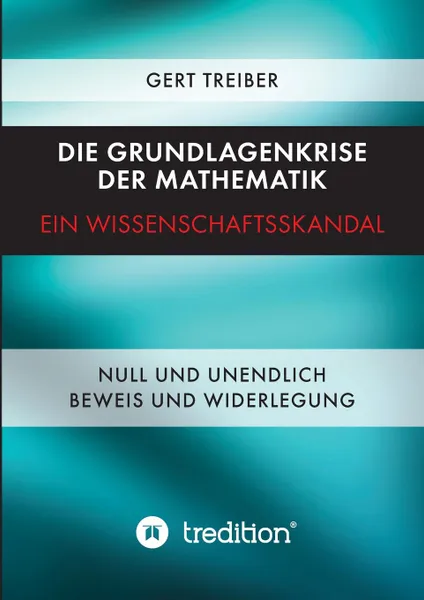 Обложка книги Die Grundlagenkrise der Mathematik - Ein Wissenschaftsskandal, Gert Dr. Treiber