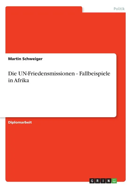 Обложка книги Die UN-Friedensmissionen - Fallbeispiele in Afrika, Martin Schweiger