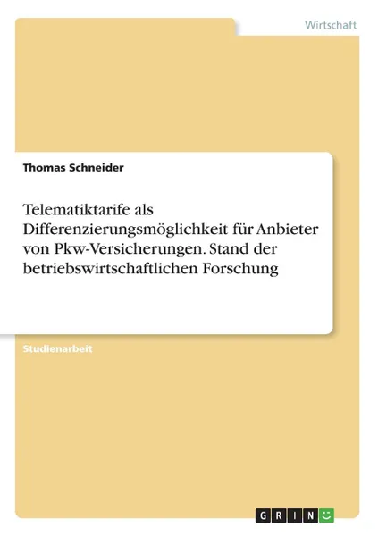 Обложка книги Telematiktarife als Differenzierungsmoglichkeit fur Anbieter von Pkw-Versicherungen. Stand der betriebswirtschaftlichen Forschung, Thomas Schneider