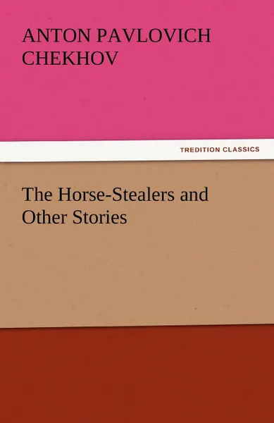 Обложка книги The Horse-Stealers and Other Stories, Anton Pavlovich Chekhov