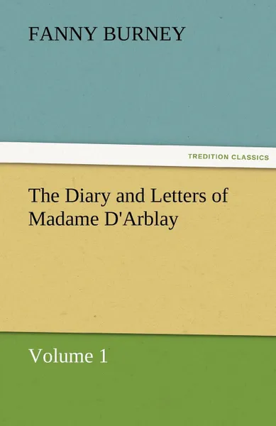 Обложка книги The Diary and Letters of Madame D.Arblay - Volume 1, Frances Burney