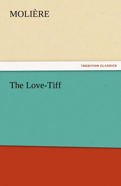 Обложка книги The Love-TIFF, Molire