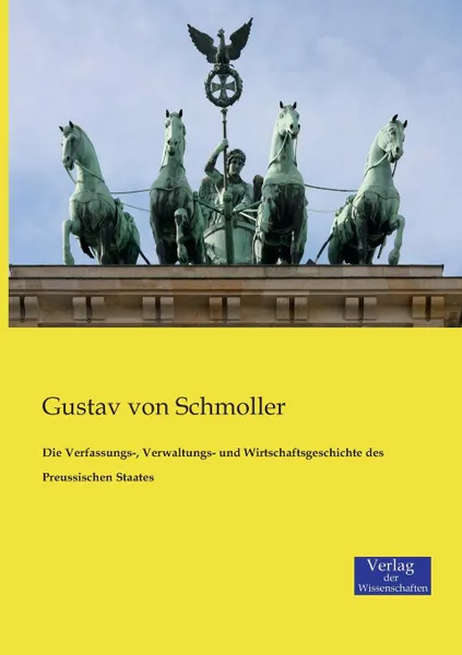 Обложка книги Die Verfassungs-, Verwaltungs- und Wirtschaftsgeschichte des Preussischen Staates, Gustav von Schmoller