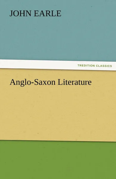 Обложка книги Anglo-Saxon Literature, John Earle