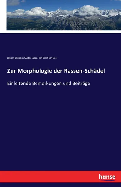 Обложка книги Zur Morphologie der Rassen-Schadel, Karl Ernst von Baer, Johann Christian Gustav Lucae