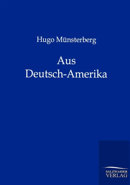 Обложка книги Aus Deutsch-Amerika, Hugo Münsterberg