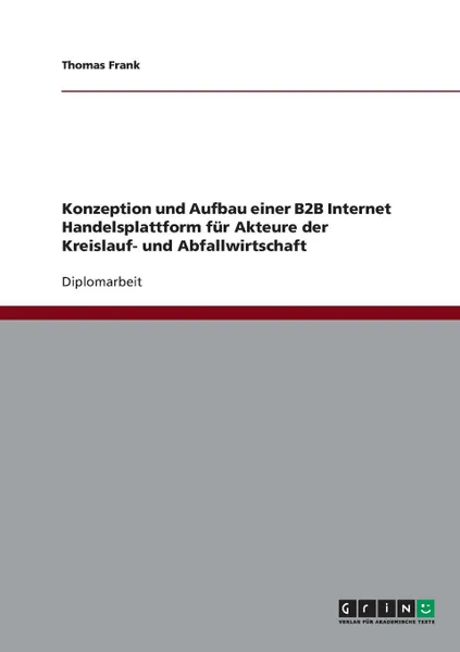 Обложка книги Konzeption und Aufbau einer B2B Internet Handelsplattform fur Akteure der Kreislauf- und Abfallwirtschaft, Thomas Frank