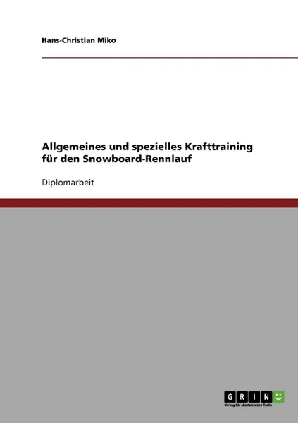 Обложка книги Allgemeines und spezielles Krafttraining fur den Snowboard-Rennlauf, Hans-Christian Miko