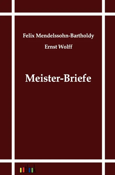 Обложка книги Meister-Briefe, Felix Mendelssohn-Bartholdy