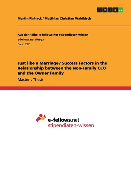 Обложка книги Just like a Marriage. Success Factors in the Relationship between the Non-Family CEO and the Owner Family, Martin Pinhack, Matthias Christian Waldkirch