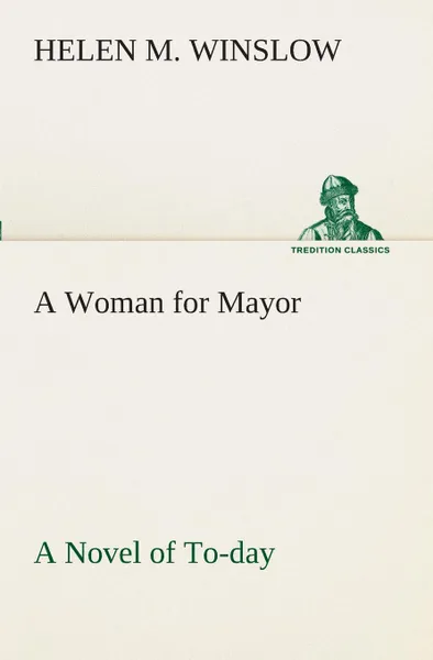 Обложка книги A Woman for Mayor A Novel of To-day, Helen M. Winslow