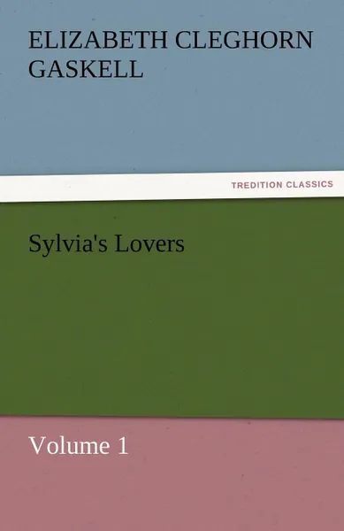 Обложка книги Sylvia.s Lovers - Volume 1, Elizabeth Cleghorn Gaskell