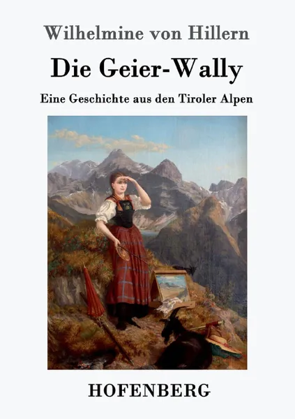 Обложка книги Die Geier-Wally, Wilhelmine von Hillern