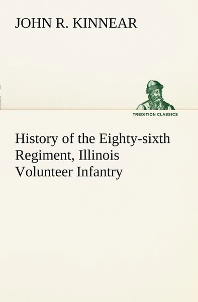 Обложка книги History of the Eighty-sixth Regiment, Illinois Volunteer Infantry, during its term of service, John R. Kinnear