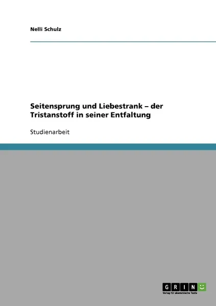 Обложка книги Seitensprung und Liebestrank - der Tristanstoff in seiner Entfaltung, Nelli Schulz