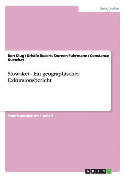 Обложка книги Slowakei - Ein geographischer Exkursionsbericht, Ron Klug, Kristin Eusert, Doreen Fuhrmann