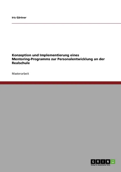 Обложка книги Konzeption und Implementierung eines Mentoring-Programms zur Personalentwicklung an der Realschule, Iris Gärtner